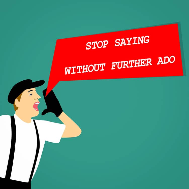 Why you shouldn't say without further ado?