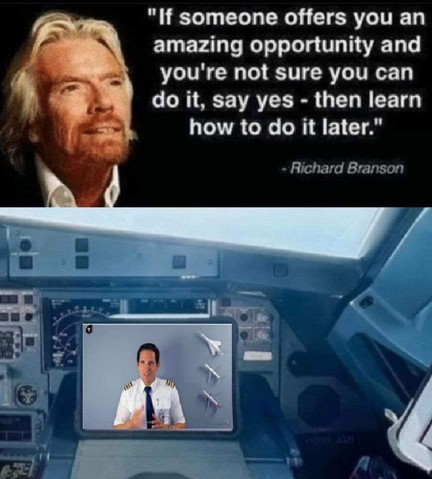 "If someone offers you an amazing opportunity and you're not sure you can do it, say yes - then learn how to do it later".